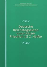 Deutsche Reichstagsakten unter Kaiser Friedrich III 2. Halfte