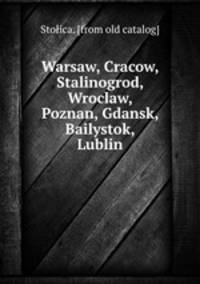 Warsaw, Cracow, Stalinogrod, Wroclaw, Poznan, Gdansk, Bailystok, Lublin