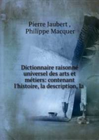 Dictionnaire raisonne universel des arts et metiers: contenant l
