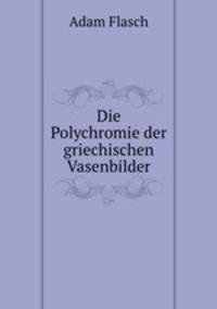 Die Polychromie der griechischen Vasenbilder