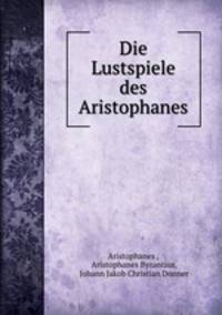 Die Lustspiele des Aristophanes