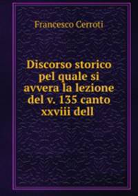Discorso storico pel quale si avvera la lezione del v. 135 canto xxviii dell .