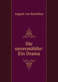 Die unvermahlte: Ein Drama