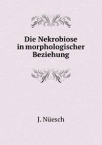Die Nekrobiose in morphologischer Beziehung