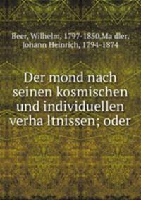 Der mond nach seinen kosmischen und individuellen verha?ltnissen; oder
