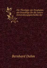 Die Theologie der Propheten als Grundlage fur die innere Entwicklungsgeschichte der .