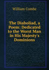 The Diaboliad, a Poem: Dedicated to the Worst Man in His Majesty