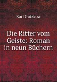 Die Ritter vom Geiste: Roman in neun Buchern