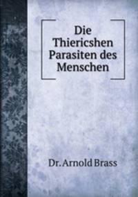 Die Thiericshen Parasiten des Menschen