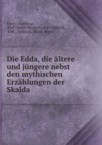 Die Edda. die ltere und jngere nebst den mythischen Erzhlungen der Skalda