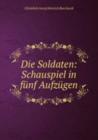 Die Soldaten: Schauspiel in funf Aufzugen