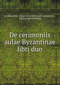 De cerimoniis aulae Byzantinae libri duo