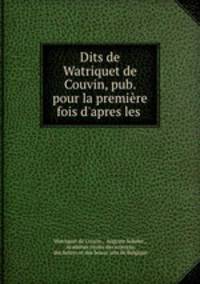 Dits de Watriquet de Couvin, pub. pour la premiere fois d