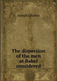 The dispersion of the men at Babel considered