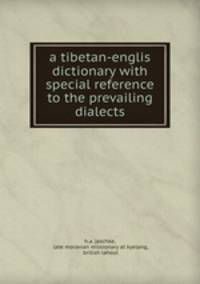 a tibetan-englis dictionary with special reference to the prevailing dialects
