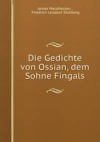 Die Gedichte von Ossian, dem Sohne Fingals