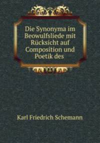 Die Synonyma im Beowulfsliede mit Rucksicht auf Composition und Poetik des .