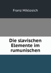 Die slavischen Elemente im rumunischen