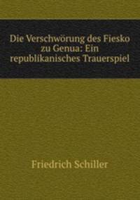 Die Verschworung des Fiesko zu Genua: Ein republikanisches Trauerspiel