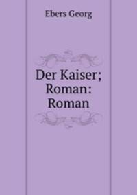 Der Kaiser; Roman: Roman
