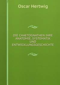 DIE CHAETOGNATHEN IHRE ANATOMIE, SYSTEMATIK UND ENTWICKLUNGSGESCHICHTE