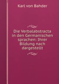 Die Verbalabstracta in den Germanischen sprachen: Ihrer Bildung nach dargestellt