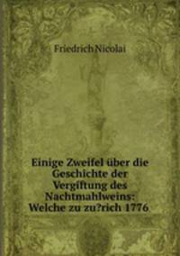 Einige Zweifel uber die Geschichte der Vergiftung des Nachtmahlweins: Welche zu zu?rich 1776 .