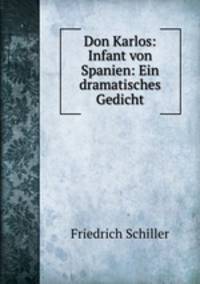 Don Karlos: Infant von Spanien: Ein dramatisches Gedicht