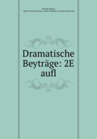 Dramatische Beytrage: 2E aufl.