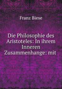 Die Philosophie des Aristoteles: In ihrem Inneren Zusammenhange: mit .