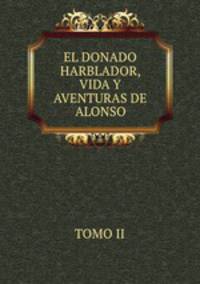 EL DONADO HARBLADOR, VIDA Y AVENTURAS DE ALONSO