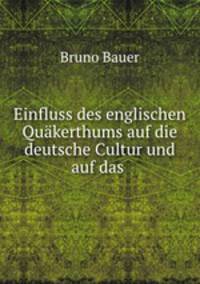 Einfluss des englischen Quakerthums auf die deutsche Cultur und auf das .