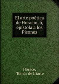 El arte poetica de Horacio, o, epistola a los Pisones
