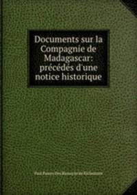 Documents sur la Compagnie de Madagascar: precedes d