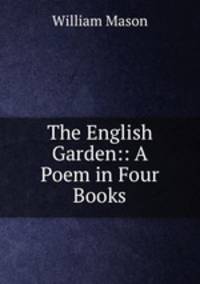 The English Garden:: A Poem in Four Books