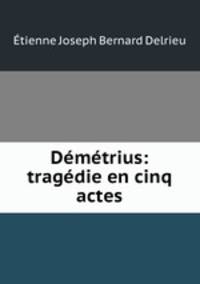 Demetrius: tragedie en cinq actes