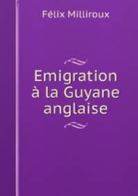 Emigration a la Guyane anglaise