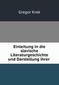 Einleitung in die slavische Literaturgeschichte und Darstellung ihrer .