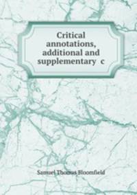 Critical annotations, additional and supplementary &c