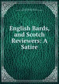 English Bards, and Scotch Reviewers: A Satire