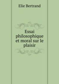 Essai philosophique et moral sur le plaisir