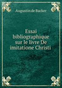 Essai bibliographique sur le livre De imitatione Christi .