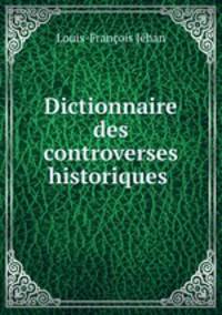 Dictionnaire des controverses historiques .