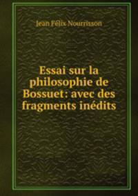 Essai sur la philosophie de Bossuet: avec des fragments inedits