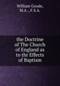 the Doctrine of The Church of England as to thr Effects of Baptism