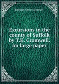 Excursions in the county of Suffolk by T.K. Cromwell. on large paper.