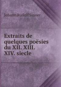 Extraits de quelques poesies du XII. XIII. & XIV. siecle