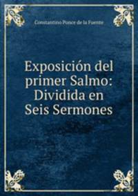 Exposicion del primer Salmo: Dividida en Seis Sermones