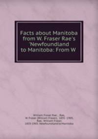 Facts about Manitoba from W. Fraser Rae