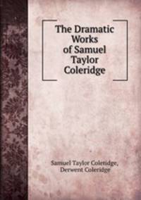 The Dramatic Works of Samuel Taylor Coleridge